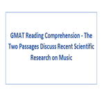 GMAT Reading Comprehension The Two Passages Discuss Recent Scientific Research on Music